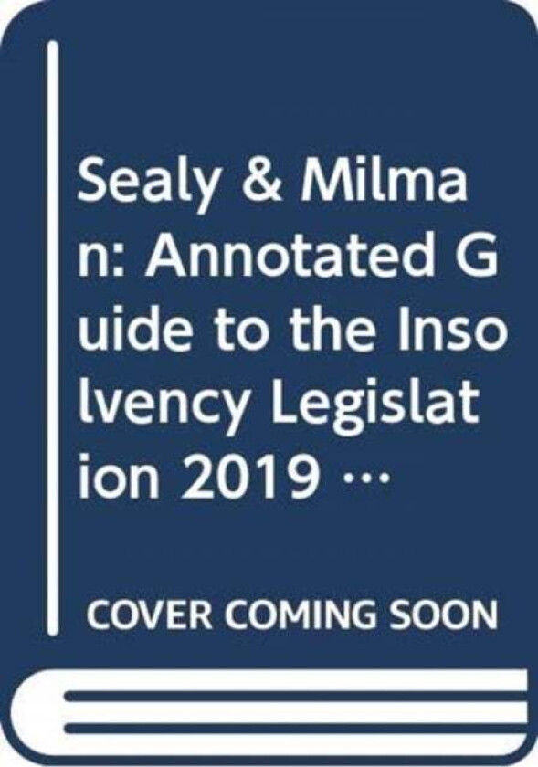 Sealy & Milman: Annotated Guide to the Insolvency Legislation 2019 av Professor David Milman, Peter Bailey