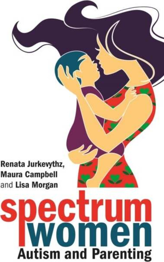 Spectrum Women¿Autism and Parenting av Renata Jurkevythz, Maura Campbell, Lisa Morgan