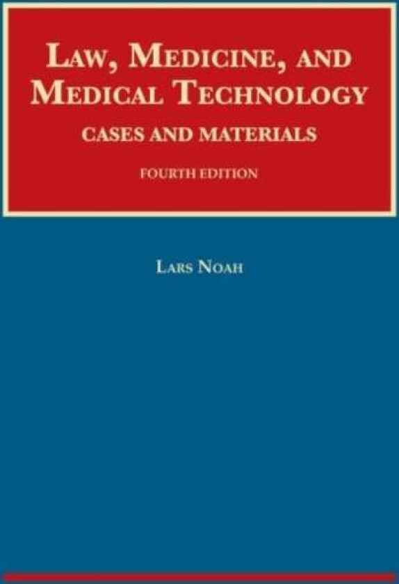 Law, Medicine, and Medical Technology, Cases and Materials av Lars Noah
