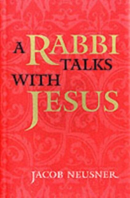 A Rabbi Talks with Jesus av Jacob Neusner