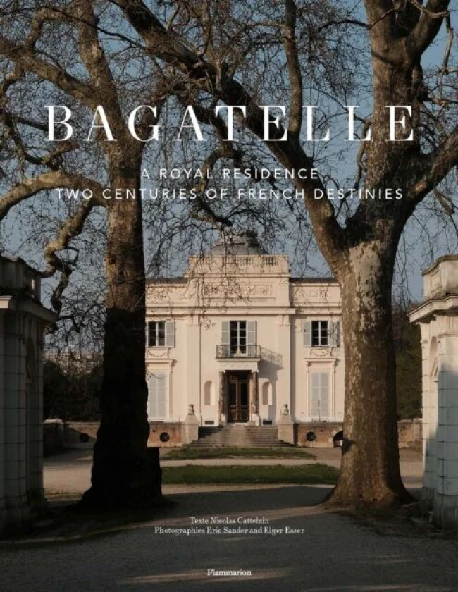 Bagatelle: A Princely Residence in Paris av Nicolas Cattelain