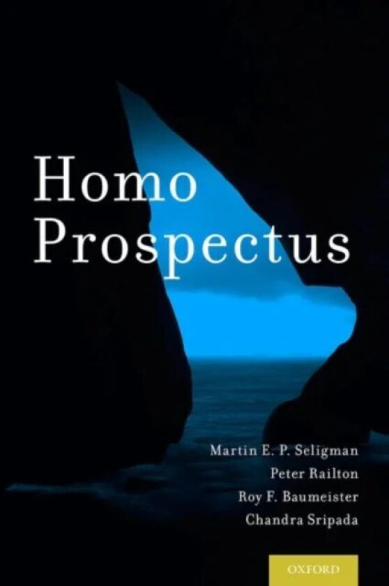Homo Prospectus av Martin E. P. Seligman, Peter Railton, Roy F. Baumeister, Chandra Sripada