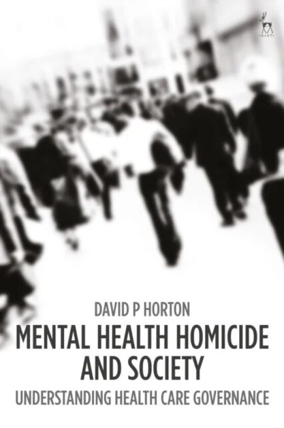 Mental Health Homicide and Society av David P Horton