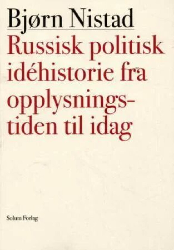 Russisk politisk idéhistorie fra opplysningstiden til i dag av Bjørn Nistad