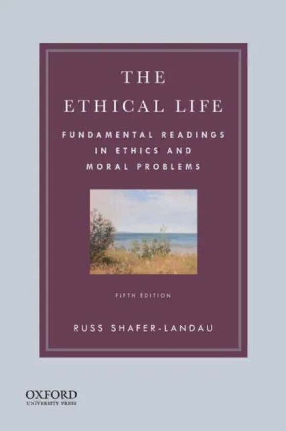 The Ethical Life: Fundamental Readings in Ethics av Russ Shafer-Landau