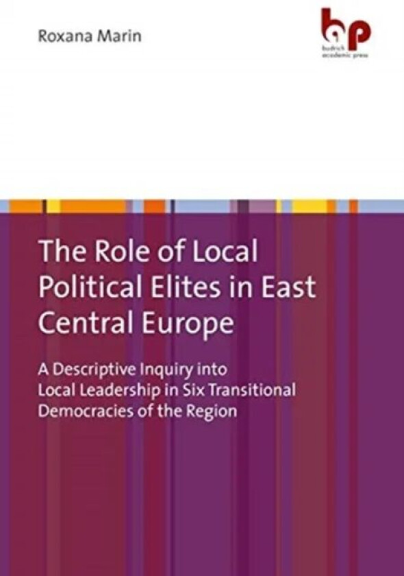 The Role of Local Political Elites in East Centr - A Descriptive Inquiry into Local Leadership in Si av Dr. Roxana Marin