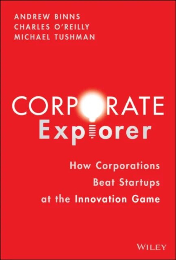Corporate Explorer av Andrew Binns, Charles A. O'Reilly, Michael Tushman
