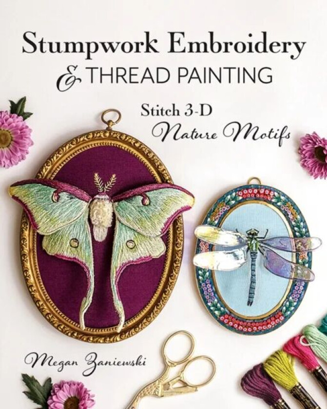 Stumpwork Embroidery & Thread Painting av Megan Zaniewski