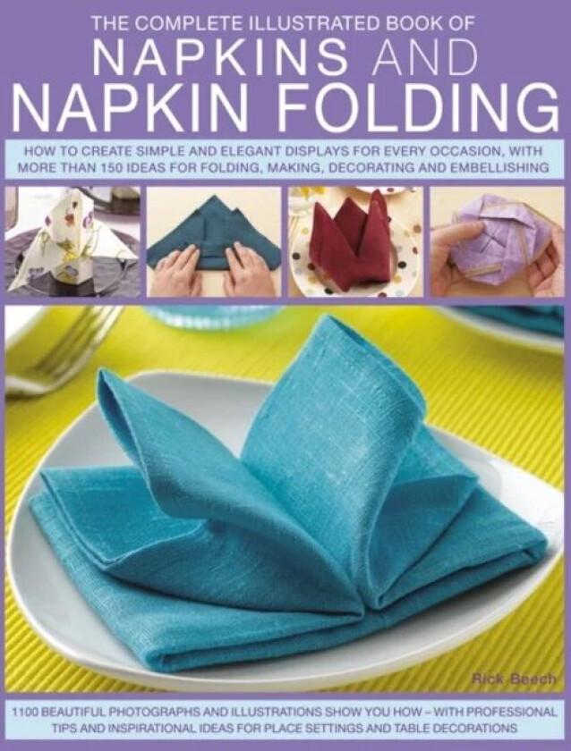 Complete Illustrated Book of Napkins and Napkin Folding av Rick Beech