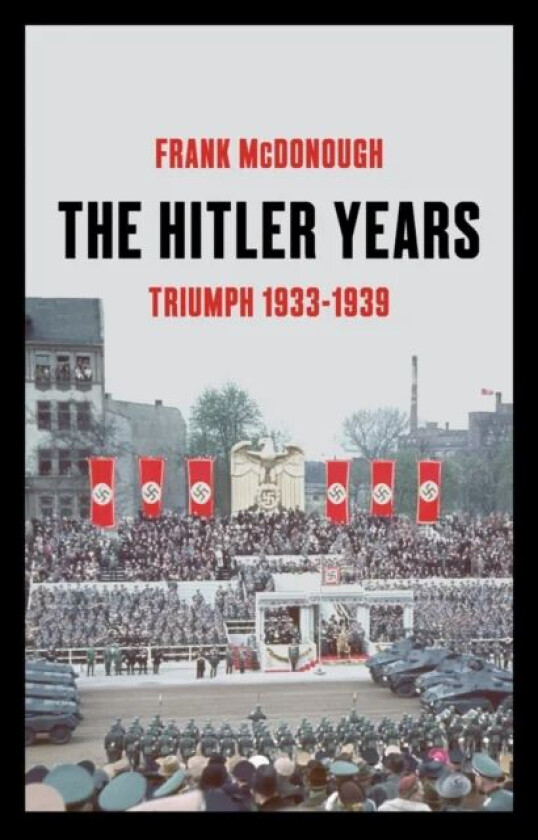 The Hitler Years ~ Triumph 1933-1939 av Frank McDonough