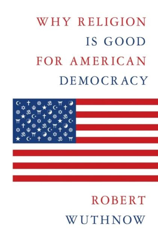Why Religion Is Good for American Democracy av Robert Wuthnow