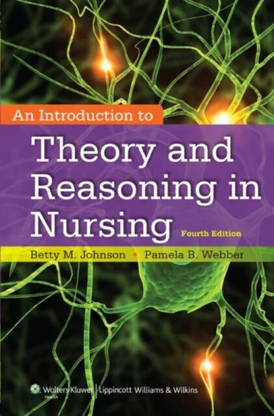 An Introduction to Theory and Reasoning in Nursing av Betty Johnson, Pamela PhD FNP Webber