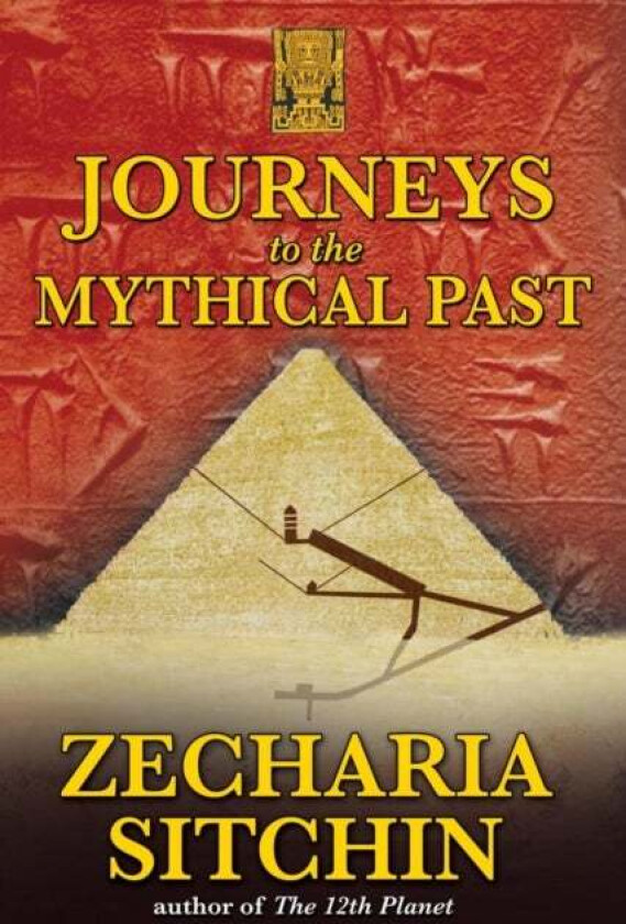 Journeys to the Mythical Past av Zecharia Sitchin