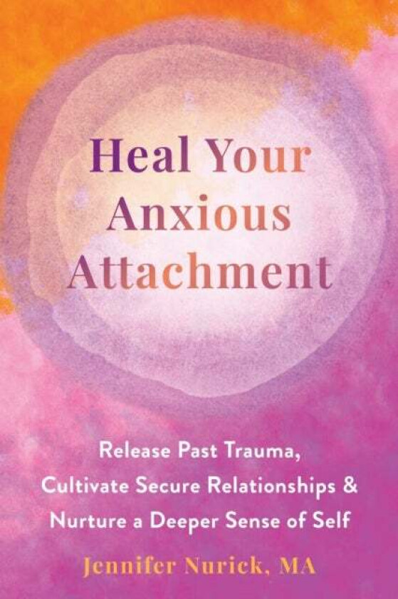 Heal Your Anxious Attachment av Jennifer Nurick