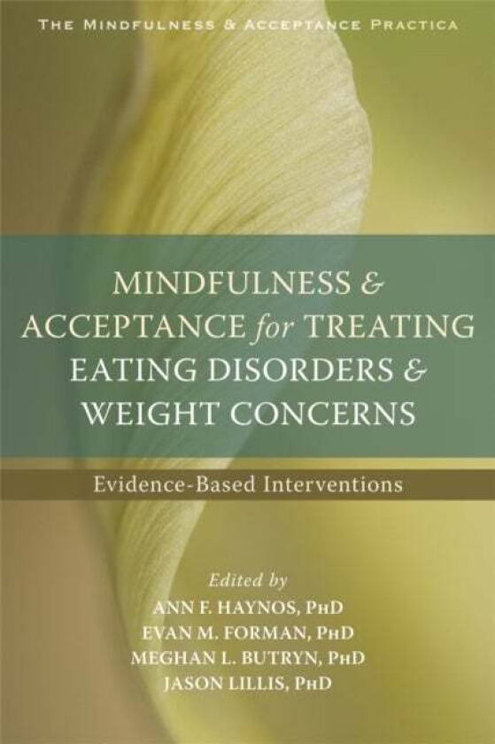 Mindfulness and Acceptance for Treating Eating Disorders and Weight Concerns av Ann F. PhD Haynos, Evan M. Forman, Megh Butryn