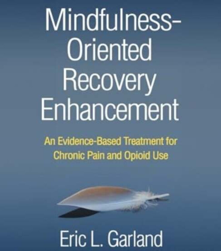 Mindfulness-Oriented Recovery Enhancement av Eric L. (University of Utah United States) Garland