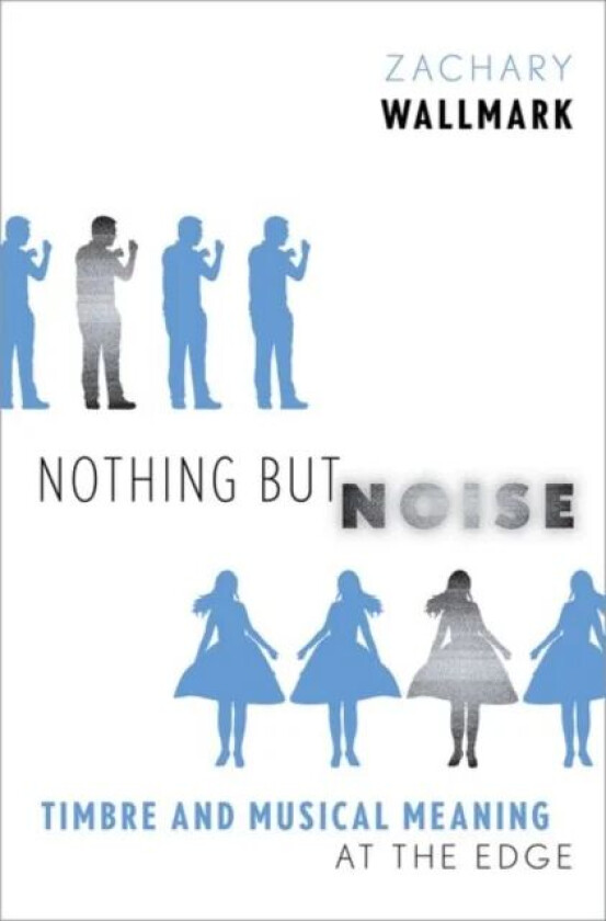 Nothing but Noise av Zachary (Assistant Professor of Musicolo Wallmark