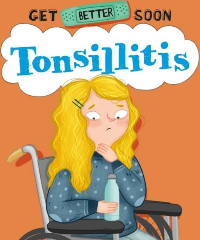 Get Better Soon!: Tonsillitis av Anita Ganeri