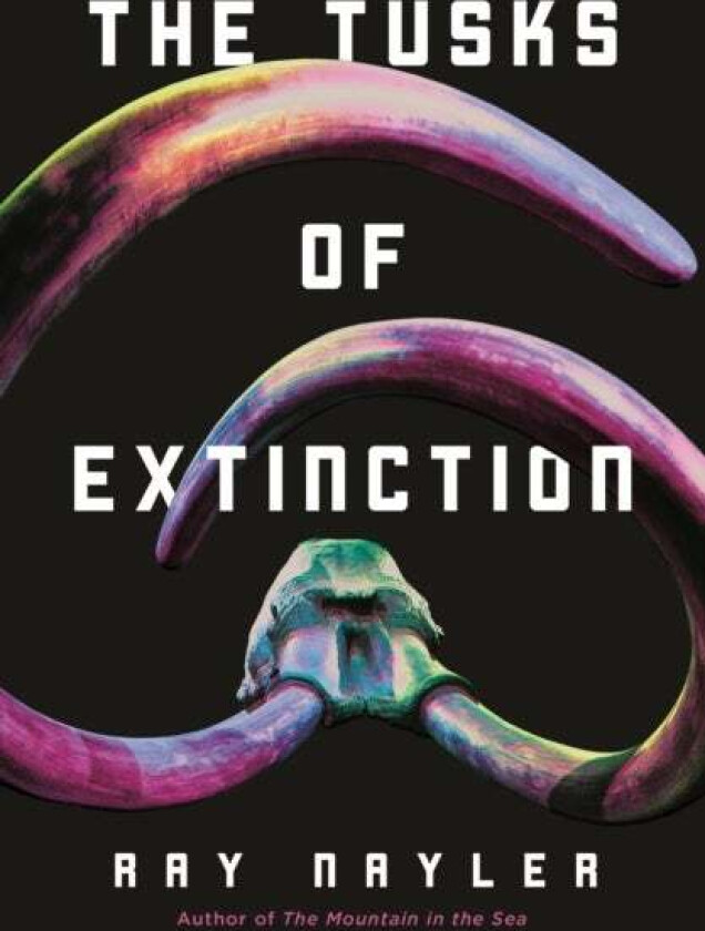 The Tusks of Extinction av Ray Nayler