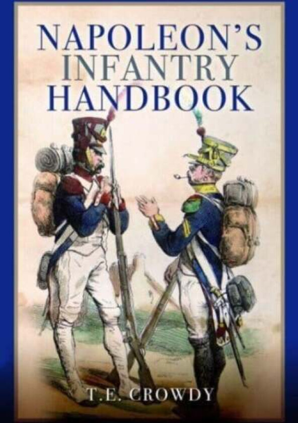 Napoleon's Infantry Handbook av Terry Crowdy