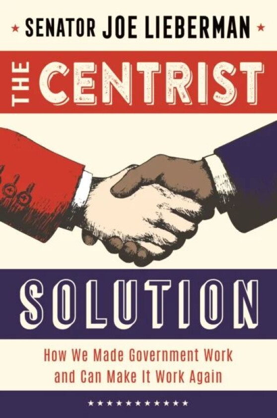 The Centrist Solution av Senator Joe Lieberman