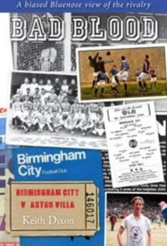Bad Blood - Birmingham City v Aston Villa - a Biased Bluenose View of the Rivalry. av Keith Dixon