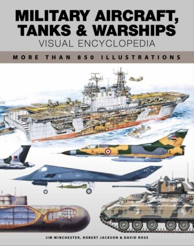 Military Aircraft, Tanks and Warships Visual Encyclopedia av Robert Jackson, David Ross, Jim Winchester