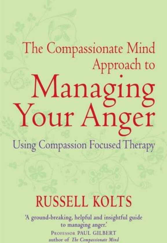 The Compassionate Mind Approach to Managing Your Anger av Russell Kolts