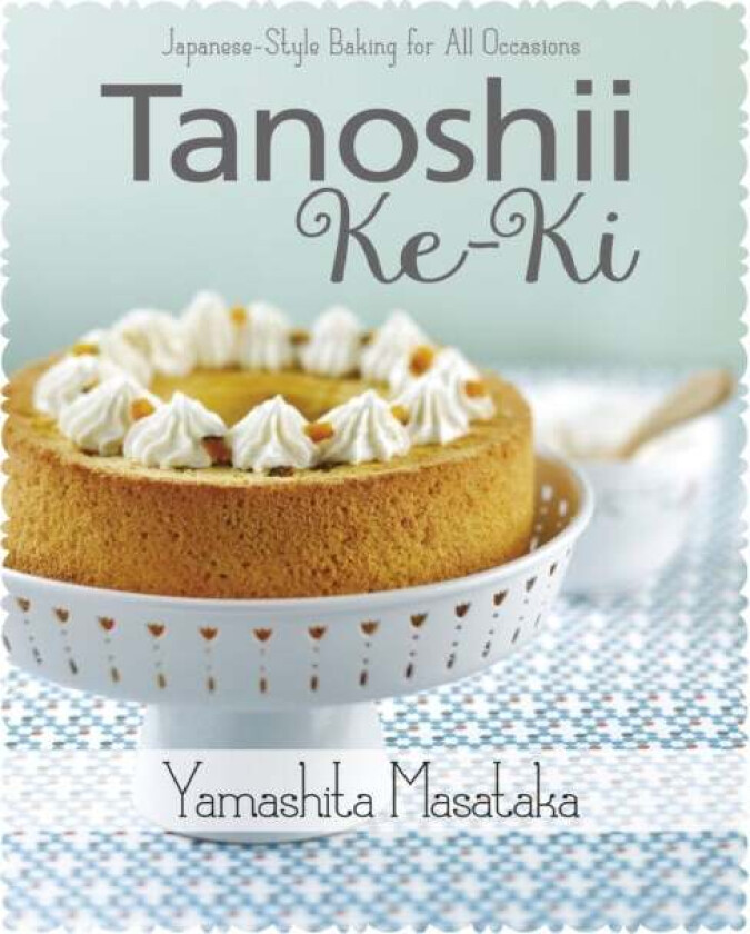 Tanoshii Ke-Ki: Japanese-Style Baking for All Occasions av Yamashita Masataka