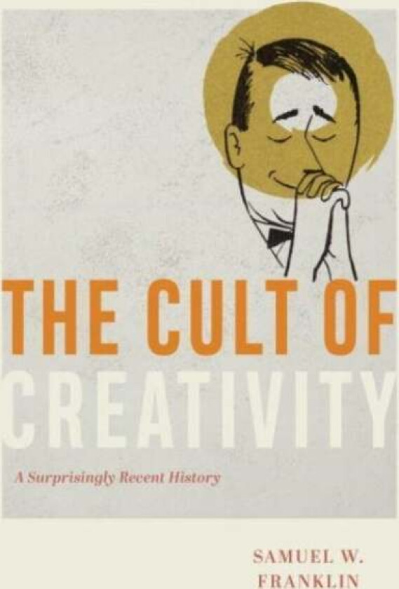 The Cult of Creativity av Samuel W. Franklin