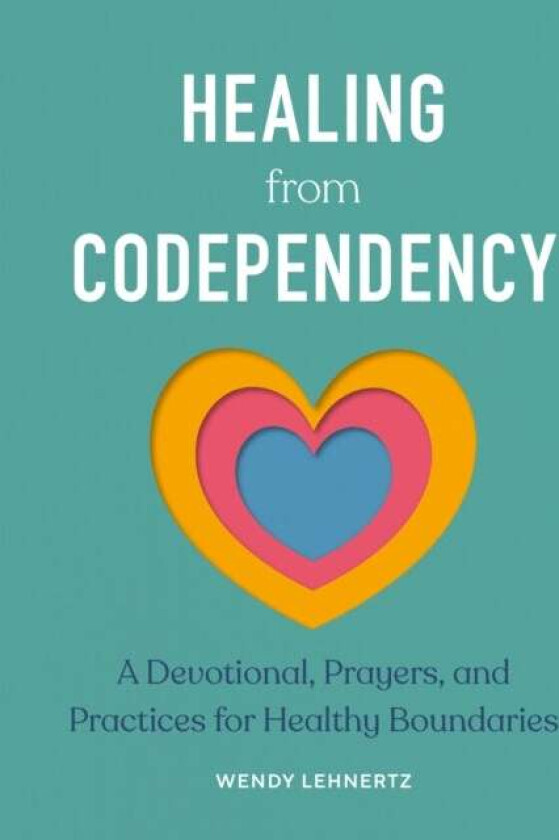 Healing from Codependency av Wendy (Wendy Lehnertz) Lehnertz
