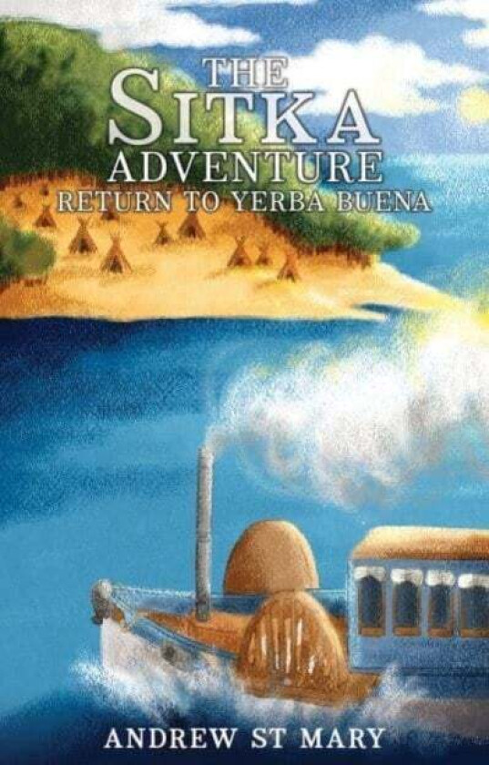 The Sitka Adventure - Return to Yerba Buena av Andrew St Mary