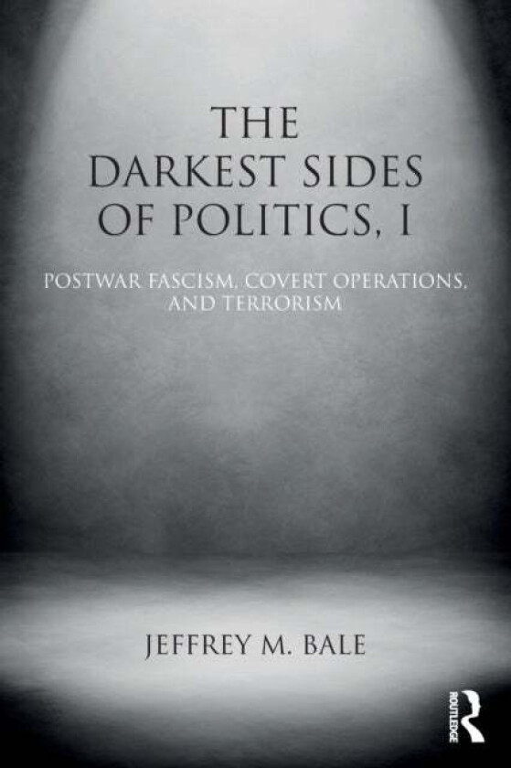 The Darkest Sides of Politics, I av Jeffrey M. (Monterey Institute of International Study Monterey USA) Bale