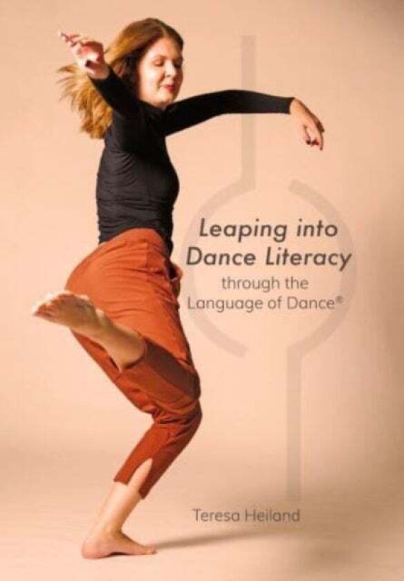 Leaping into Dance Literacy through the Language of Dance (R) av Teresa Heiland