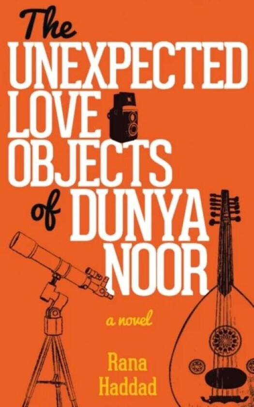 The Unexpected Love Objects of Dunya Noor av Rana Haddad