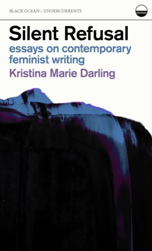Silent Refusal: Essays on Contemporary Feminist Writing av Kristina Marie Darling