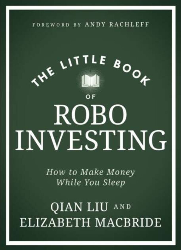 The Little Book of Robo Investing av Elizabeth MacBride, Qian Liu