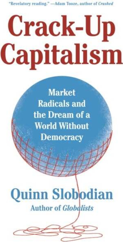 Crack-Up Capitalism av Quinn Slobodian