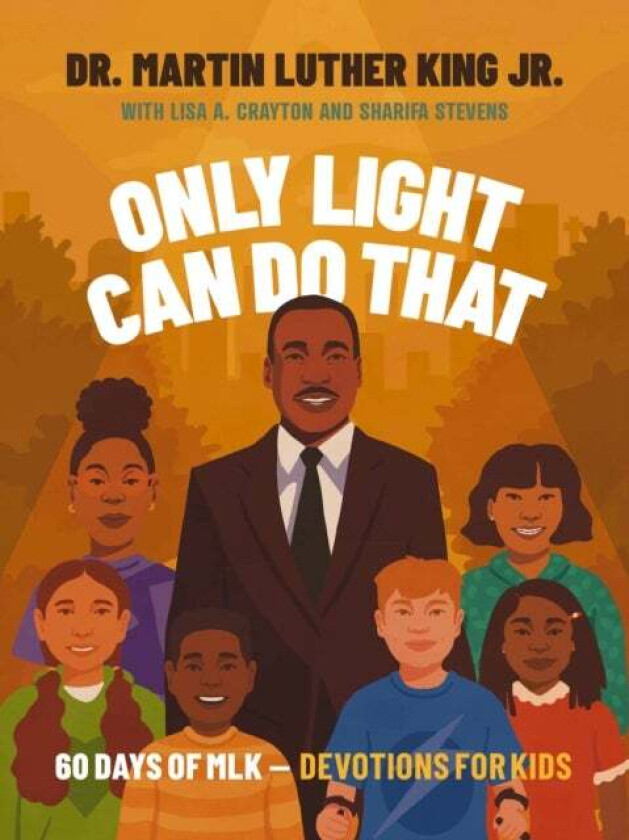 Only Light Can Do That av Martin Luther King Jr., Lisa A. Crayton, Sharifa Stevens