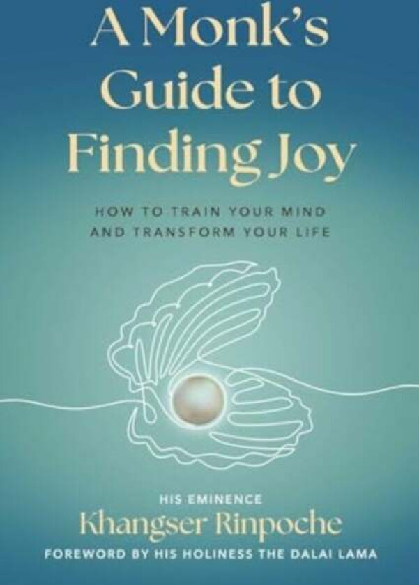 A Monk's Guide to Finding Joy av His Eminence Khangser Rinpoche