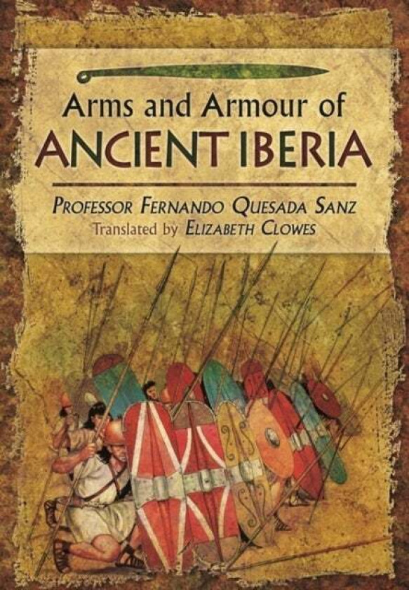 Weapons, Warriors and Battles of Ancient Iberia av Fernando Quesada Sanz