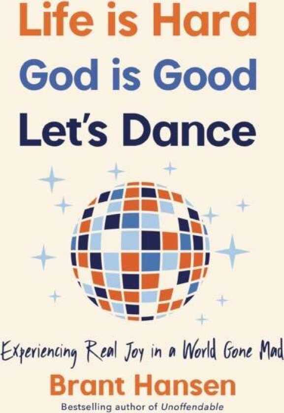 Life Is Hard. God Is Good. Let's Dance. av Brant Hansen