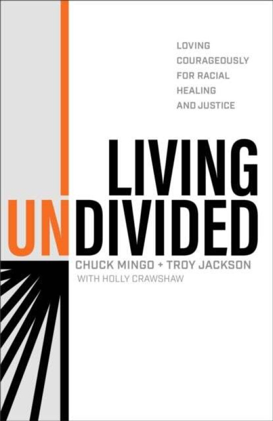 Living Undivided ¿ Loving Courageously for Racial Healing and Justice av Chuck Mingo, Troy Jackson, Holly Crawshaw, Dave Ferguson