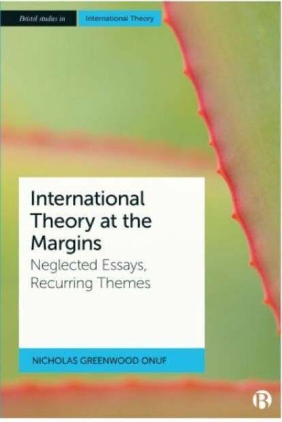 International Theory at the Margins av Nicholas (Florida International University) Greenwood Onuf