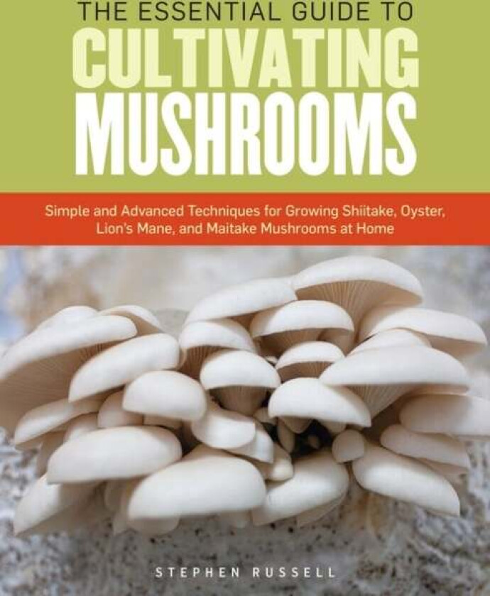 The Essential Guide to Cultivating Mushrooms av Stephen Russell
