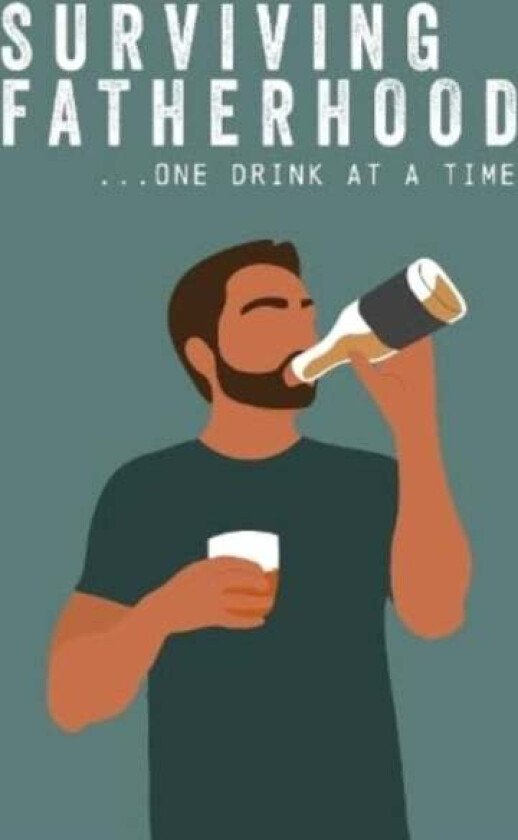 Surviving Fatherhood One Drink at a Time av Books by Boxer