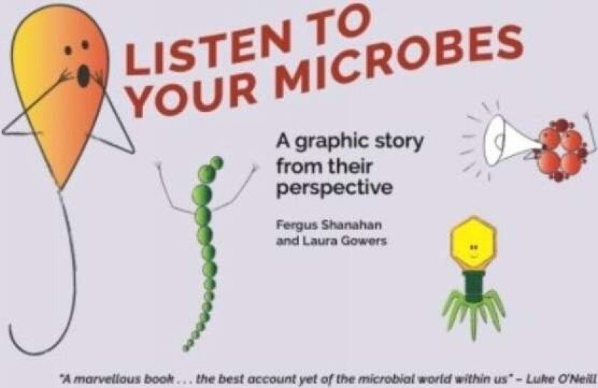 Listen to Your Microbes av Fergus Shanahan, Laura Gowers