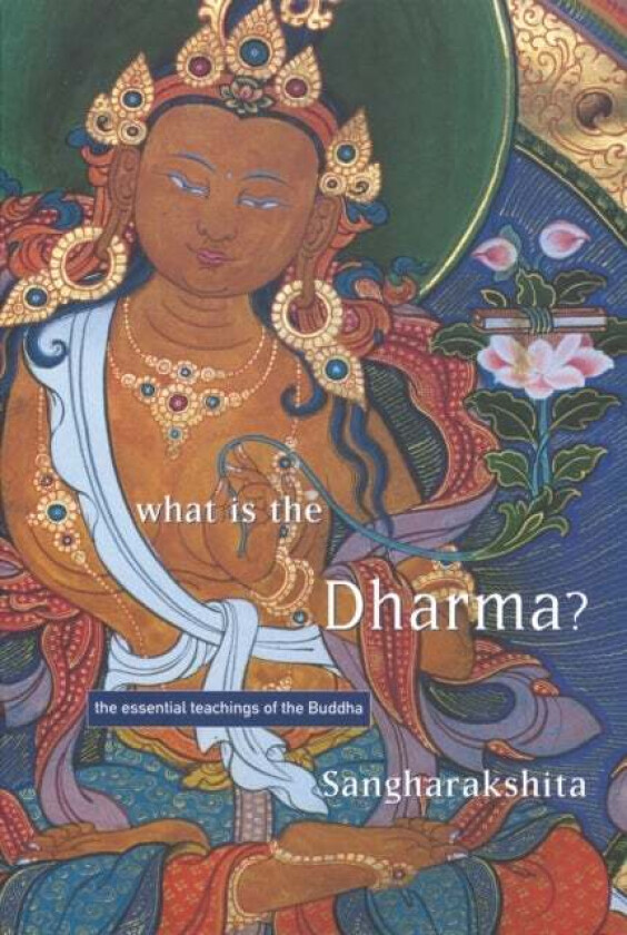 What is the Dharma? av Bikshu Sangharakshita