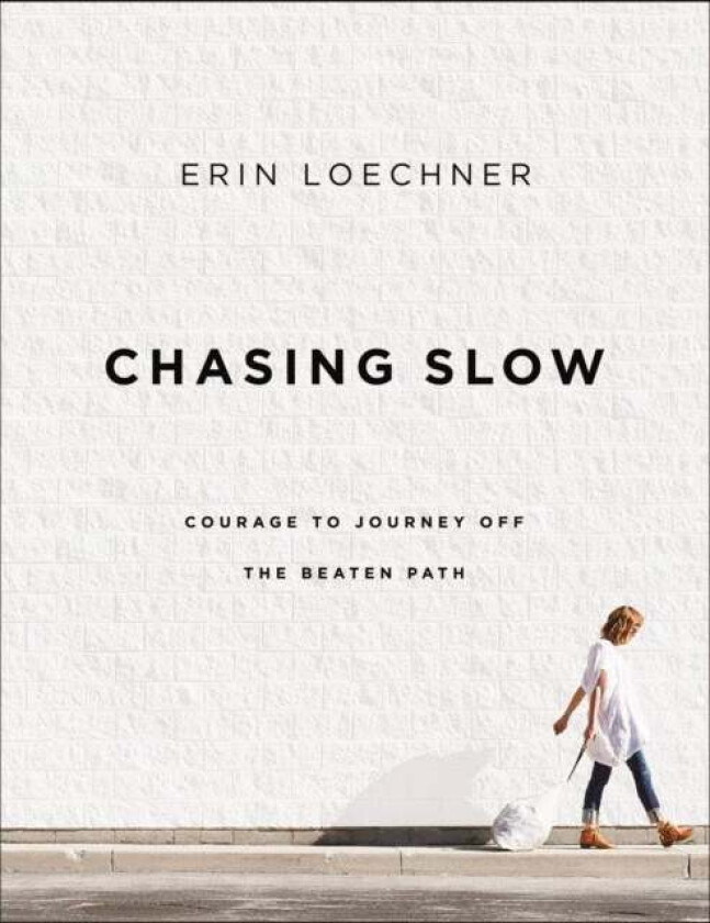 Chasing Slow av Erin Loechner