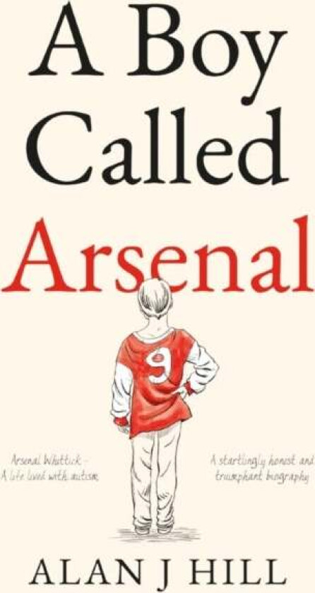 A Boy Called Arsenal av Alan J Hill